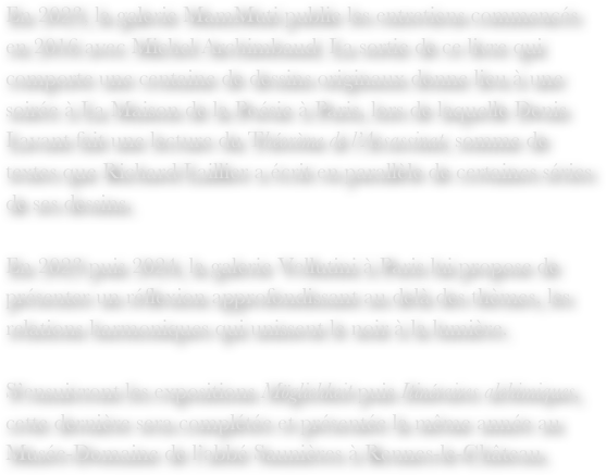 En 2023, la galerie MamMuti publie les entretiens commencés en 2016 avec Michel Archimbaud. La sortie de ce livre qui comporte une centaine de dessins originaux donne lieu à une soirée à La Maison de la Poésie à Paris, lors de laquelle Denis Lavant fait une lecture du Théorème de l’Assassinat, somme de textes que Richard Laillier a écrit en parallèle de certaines séries de ses dessins.En 2023 puis 2024, la galerie Vellutini à Paris lui propose de présenter un réflexion approfondissant au delà des thèmes, les relations harmoniques qui unissent le noir à la lumière.

S’ensuivront les expositions Möglichkeit puis Itinéraires alchimiques, cette dernière sera complétée et présentée la même année au Musée-Domaine de l’abbé Saunières à Rennes-le-Château.