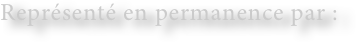 Représenté en permanence par :  