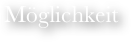 Möglichkeit